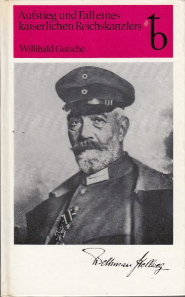 Aufstieg und Fall eines kaiserlichen Reichskanzlers. Theobald von Bethmann Hollweg 1856-1921. Ein politisches Lebensbild. tb-Reihe