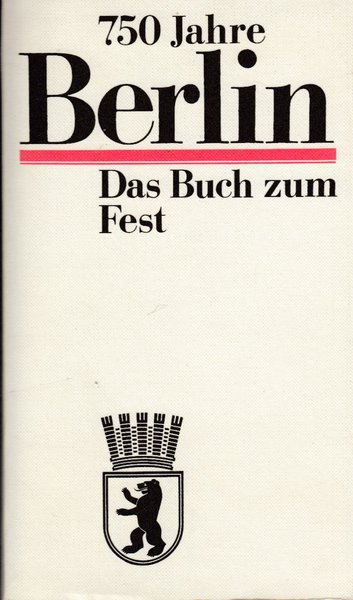 750 Jahre Berlin. Das Buch zum Fest. (mit Stadtplan der Innenstadt)
