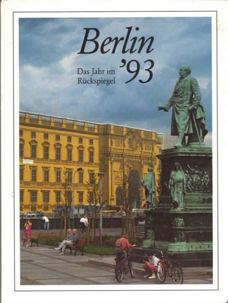 Berlin '93 Das Jahr im Rückspiegel. Berichte und Bilder von Menschen und Ereignissen