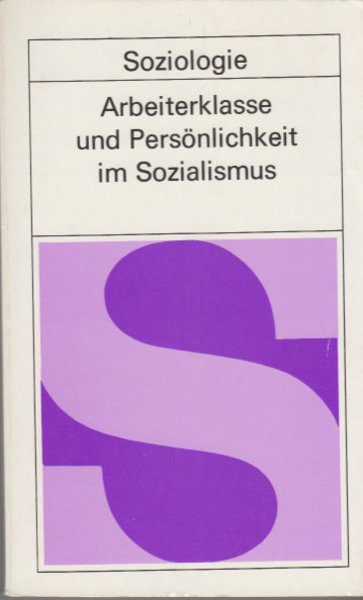 Arbeiterklasse und Persönlichkeit im Sozialismus. Schriftenreihe Soziologie