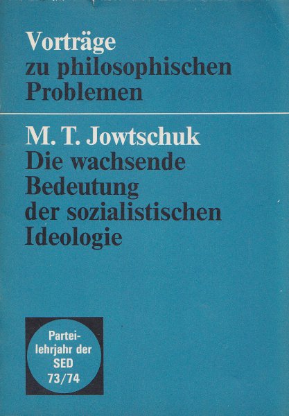 Die wachsende Bedeutung der sozialistischen Ideologie. Parteilehrjahr der SED 73/74 Vorträge zu philosophischen Problemen (Mit Anstreichungen)