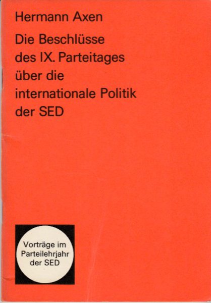 Die Beschlüsse des IX. Parteitages über die internationale Politik der SED (Vorträge im Parteilehrjahr der SED)
