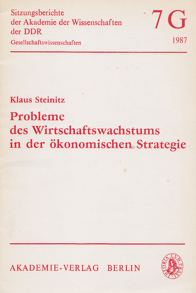 Probleme des Wirtschaftswachstums in der ökonomischen Strategie. Sitzungsberichte der Akademie der Wissenschaften der DDR Gesellschaftswissenschaften 7 G/1987