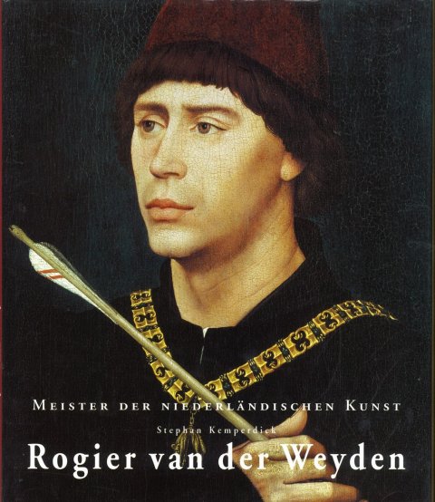 Rogier van der Weyden 1399/1400-1464 Meister der niederländischen Kunst. Bildband