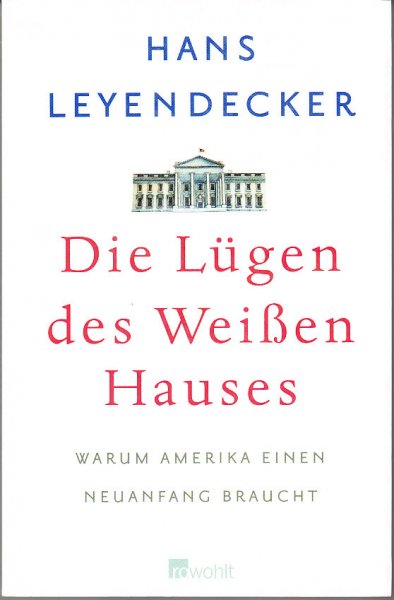 Die Lügen des Weißen Hauses. Warum Amerika einen Neuanfang braucht (ISBN 3 498 03920-2)