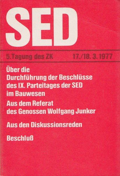 5. Tagung des ZK der SED 17./18.3. 1977. Über die Durchführung der Beschlüsse des IX. Parteitages der SED im Bauwesen (aus dem Referat). Aus den Diskussionsreden und Beschluß