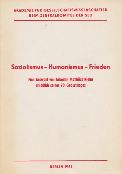Sozialismus - Humanismus - Frieden. Eine Auswahl von Arbeiten Matthäus Kleins anläßlich seines 70. Geburtstages.