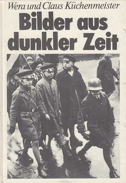 Bilder aus dunkler Zeit. Der deutsche Faschismus in Dokumenten