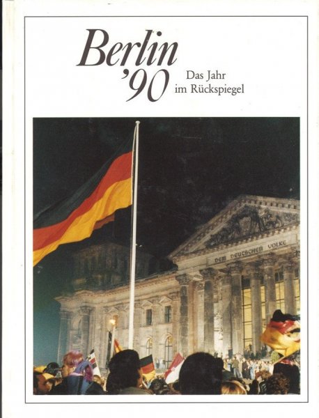 Berlin '90 Das Jahr im Rückspiegel. Berichte und Bilder von Menschen und Ereignissen