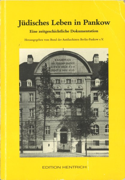 Jüdisches Leben in Pankow. Eine zeitgeschichtliche Dukumentation. Herausgegeben vom Bund der Antifaschisten Berlin-Pankow e. V.