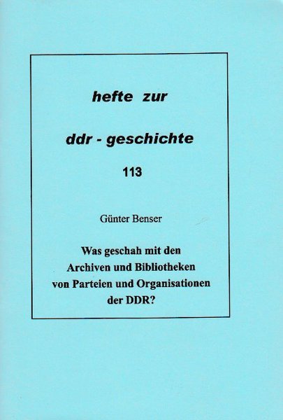 Heft 113: Was geschah mit den Archiven und Bibliotheken von Parteien und Organisationen der DDR?