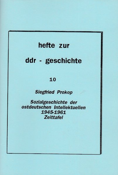 Heft 010: Sozialgeschichte der ostdeutschen Intellektuellen 1945 -1961