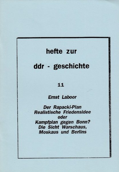Heft 011: Der Rapacki-Plan - Realistische Friedensidee oder Kampfplan gegen Bonn? Die Sicht Warschaus, Moskaus und Berlins