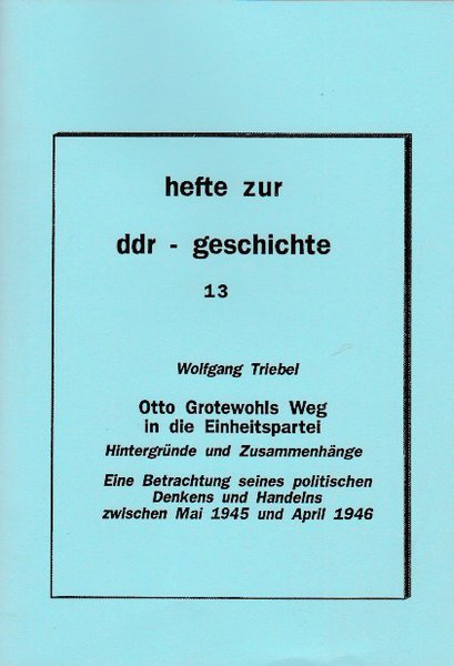 Heft 013: Otto Grotewohls Weg in die Einheitspartei. Hintergründe und Zusammenhänge