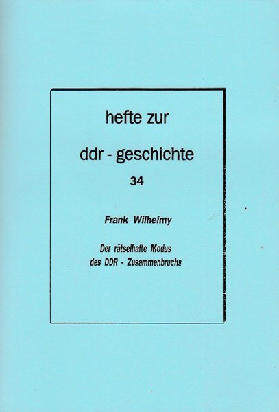 Heft 034: Der rätselhafte Modus des DDR-Zusammenbruchs