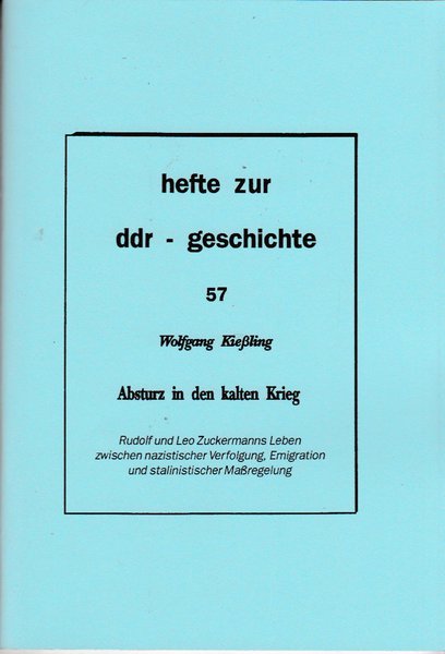 Heft 057: Absturz in den kalten Krieg. Rudolf und Leo Zuckermanns Leben zwischen nazistischer Verfolgung, Emigration und stalinistischer Maßregelung