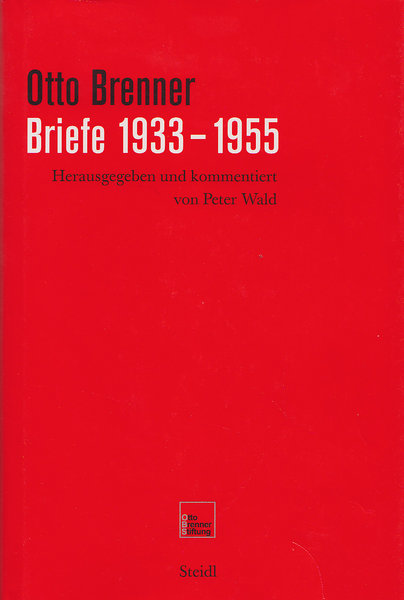 Otto Brenner: Briefe 1933-1955 (Hrsg. Peter Wald) ; Ausgewählte Reden 1946-1971 (Hrsg. Harald Jentsch); Eine Biografie (Jens Becker/Harald Jentsch) Drei Bücher im Schuber