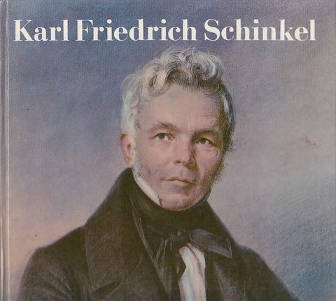 Karl Friedrich Schinkel 1781-1841 Aus seinem Berliner Schaffen (Bild-Text-Band)