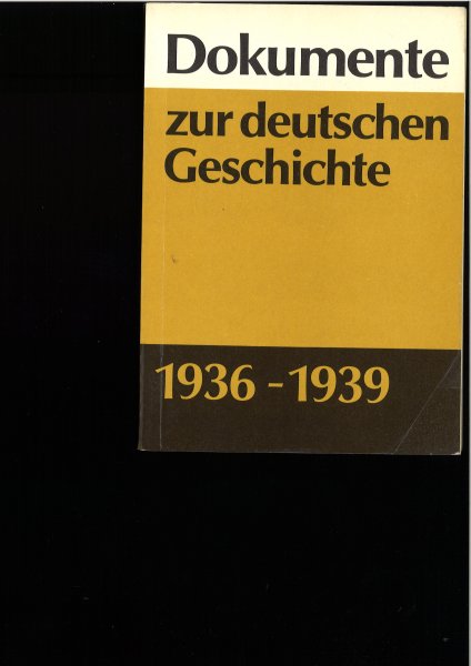 Dokumente zur deutschen Geschichte 1936-1939 (Bearbeitet von Wolfgang Schumann unter Mitarbeit von Heide-Marie Grünthal)