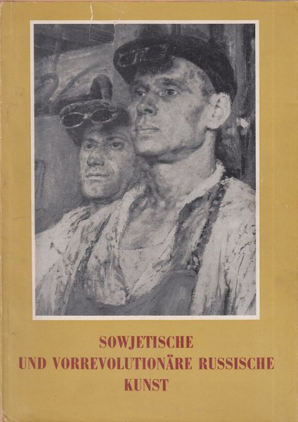 Sowjetische und vorrevolutionäre russische Kunst Malerei und Graphik. Ausstellungs-Katalog (27.7. bis 25.8. 1955 Staatliche Museen Berlin)
