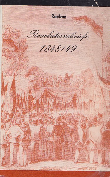 Revolutionsbriefe 1848/49 mit zeitgenössischen Stichen. Reclam Geschichte u. Kultur/Historische Briefe Bd. 517 (Einbandfolie teilweise lose)
