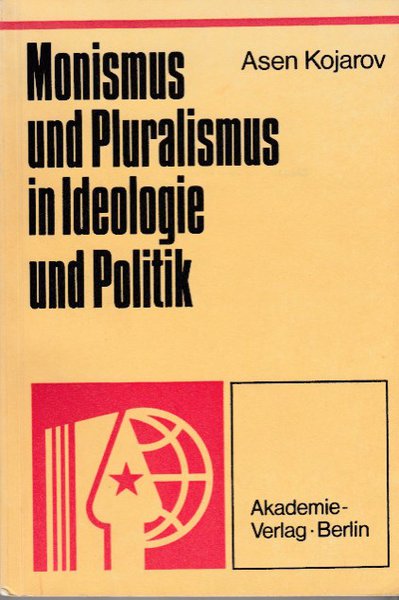 Monismus und Pluralismus in der Ideologie und Politik. Diese Ausgabe ist Bestandteil der internationalen Reihe Beiträge zur Kritik der bürgerlichen Ideologie und des Revisionismus
