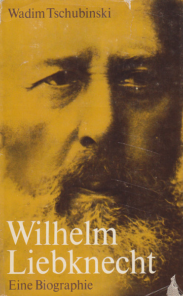 Wilhelm Liebknecht. Eine Biographie
