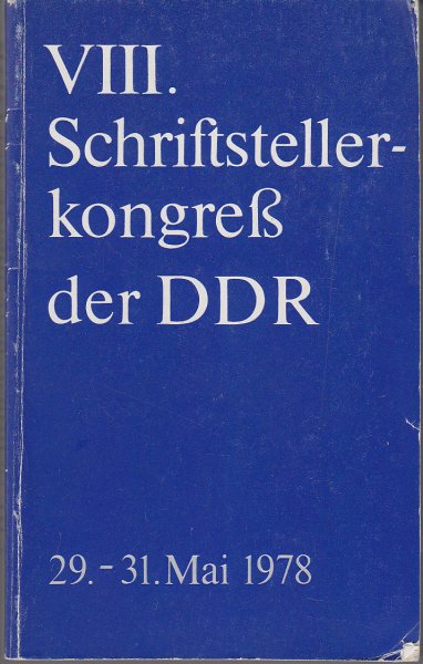 VIII. Schriftstellerkongreß der DDR 29.-31. Mai 1978. Referat und Diskussion