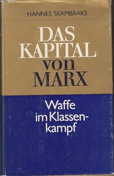 'Das Kapital' von Marx - Waffe im Klassenkampf. Aufnahme und Anwendung der Lehren des Hauptwerkes von Karl Marx durch die deutsche Arbeiterbewegung (1867 bis 1878)