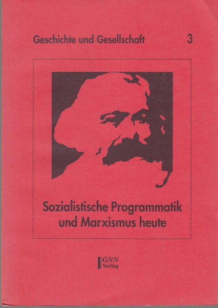 Sozialistische Programmatik und Marxismus heute. Reihe Geschichte und Gesellschaft Bd. 3