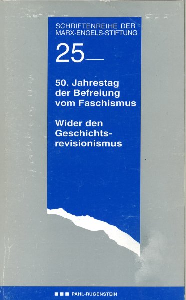 50. Jahrestag der Befreiung vom Faschismus. Wider den Geschichtsrevisionismus. Schriftenreihe der Marx-Engels-Stiftung Bd. 25