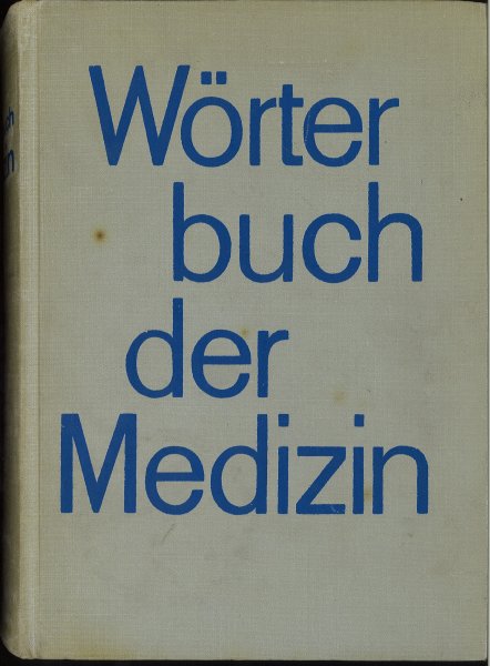 Wörterbuch der Medizin. Begründet von Maxim Zetkin und Herbert Schaldach. 3 unveränderte Auflage 1087 Seiten