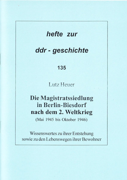 Heft 135: Die Magistratssiedlung in Berlin-Biesdorf nach dem 2. Weltkrieg (Mai 1945 bis Oktober 1946)