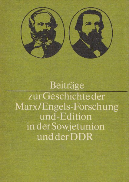 Beiträge zur Geschichte der Marx/Engels-Forschung und -Edition in der Sowjetunion und der DDR