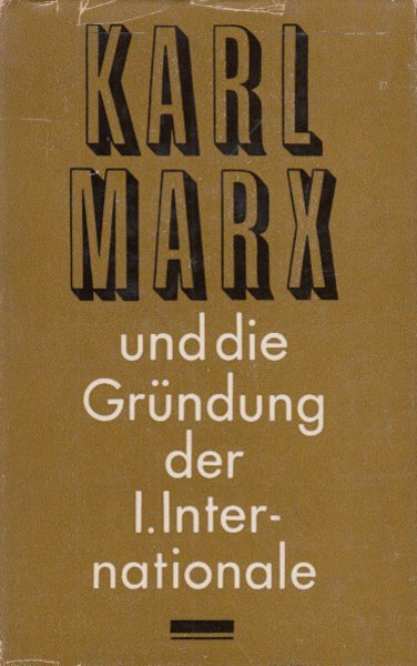 Karl Marx und die Gründung der I. Internationale. Dokumente und Materialien