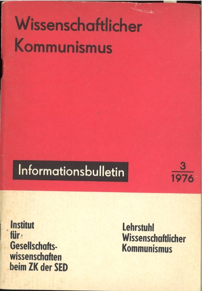 Wissenschaftlicher Kommunismus. Informationsbulletin 3/1976 Aus dem Inhalt: Vierte Tagung des Rates für Wissenschaftlichen Kommunismus. G. Pawula, K. Rendgen, H. Schmidt,