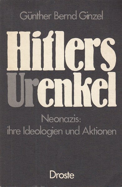 Hitlers (Ur)enkel. Neonazis: Ihre Ideologien und Aktionen (Mit Besitzvermerk)