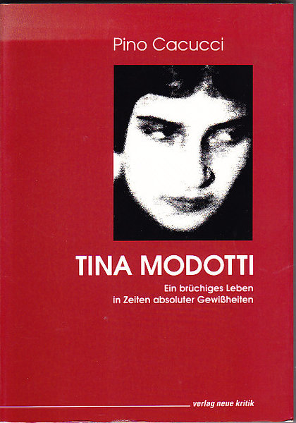 Tina Modotti. Ein brüchiges Leben in Zeiten absoluter Gewißheiten