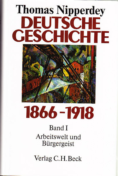 Deutsche Geschichte 1866-1918 Band I. Arbeitswelt und Bürgergeist