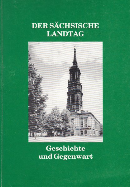 Der Sächsische Landtag. Geschichte und Gegenwart. Herausgegeben aus Anlaß der konstituierenden Sitzung am 27.10.1990
