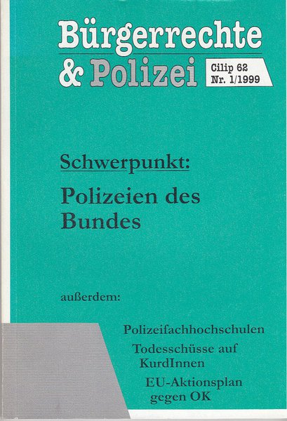 Bürgerrechte & Polizei. Cilip 62 Nr.1/1999 Schwerpunkt: Polizeien des Bundes