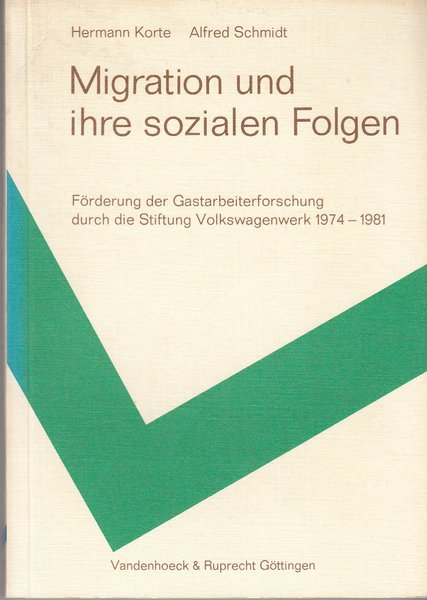 Migration und ihre sozialen Folgen. Förderung der Gastarbeiterforschung durch die Stiftung Volkswagenwerk 1974-1981