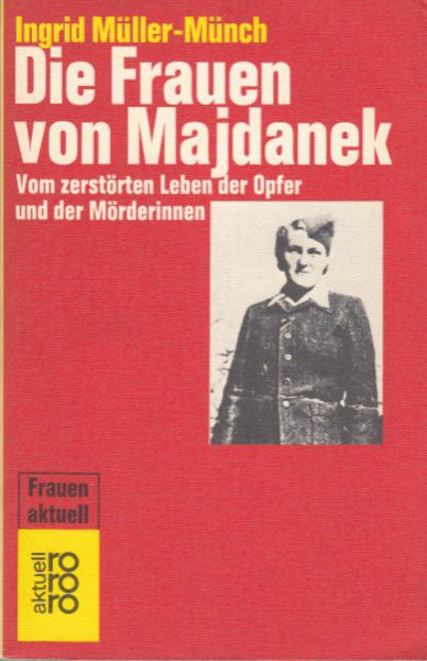 Die Frauen von Majdanek. Vom zerstörten Leben der Opfer und der Mörderinnen. rororo Frauen aktuell Bd. 4948