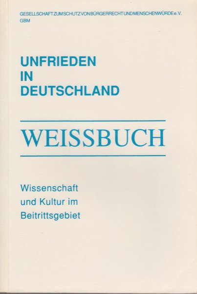 Weissbuch. Unfrieden in Deuschland Bd. 2. Wissenschaft und Kultur im Beitrittsgebiet (Hrsg. Gesellschaft zum Schutz von Bürgerrecht und Menschenwürde)