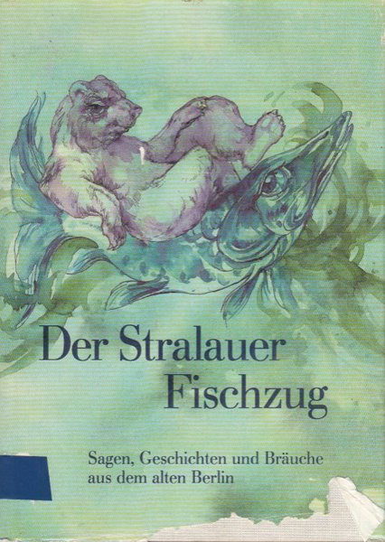 Der Stralauer Fischzug. Sagen, Geschichten und Bräuche aus dem alten Berlin (Illustr. Werner Ruhner)