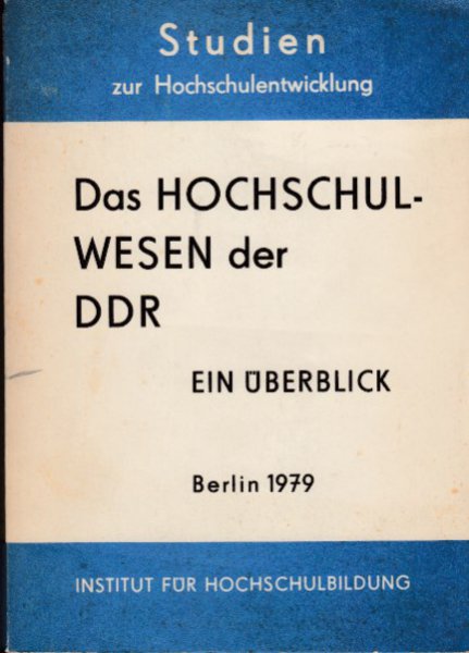 Studien zur Hochschulentwicklung Bd. 92 Das Hochschulwesen der DDR. Ein Überblick. 398 Seiten