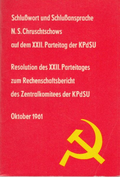 XXII. Parteitag der KPdSU. Resolution zum Rechenschaftsbericht des ZK, Schlußwort und Schlußansprache N. S. Chruschtschows