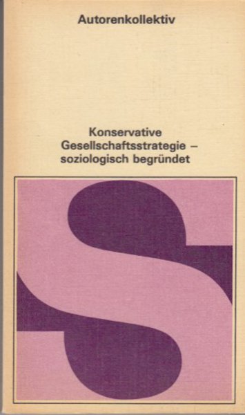 Konservative Gesellschaftsstrategie - soziologisch begründet. Schriftenreihe Soziologie
