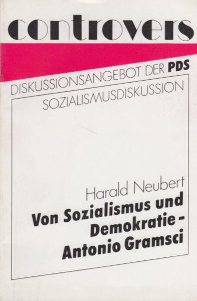 Von Sozialismus und Demokratie - Antonio Gramsci. Reihe controvers  Diskussionsangebot der PDS Sozialismusdiskussion