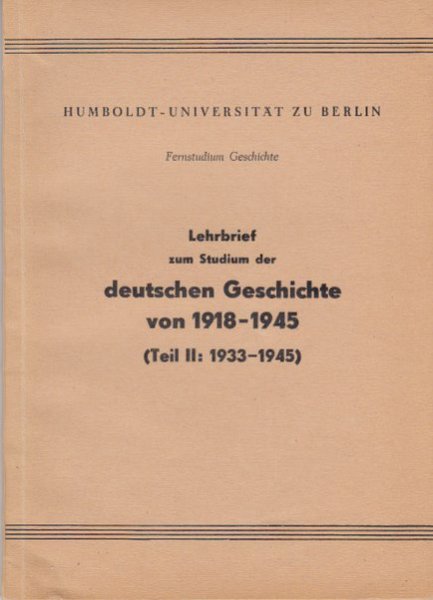 Lehrbrief zum Studium der deutschen Geschichte von 1918-1945 (Teil II : 1933-1945) Fernstudium Geschichte